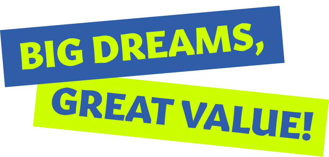 Promotional graphic with bold text reading “Big Dreams, Great Value” in blue and neon green.